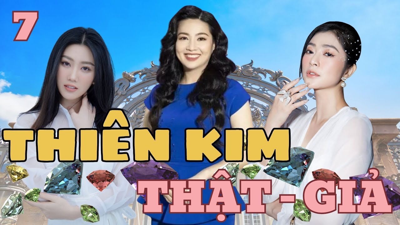 THIÊN KIM THẬT GIẢ - TẬP 7 | Thúy Ngân, Lê Khánh, Thanh Trúc | Phim Tình Cảm Việt Nam Hay 2024