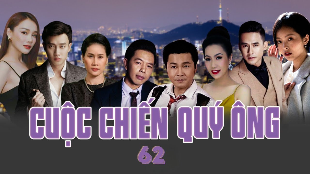 CUỘC CHIẾN QUÝ ÔNG - TẬP 62 | Phim Việt Nam Mới Nhất | Thái Hòa, Lương Thế Thành, Nhã Phương