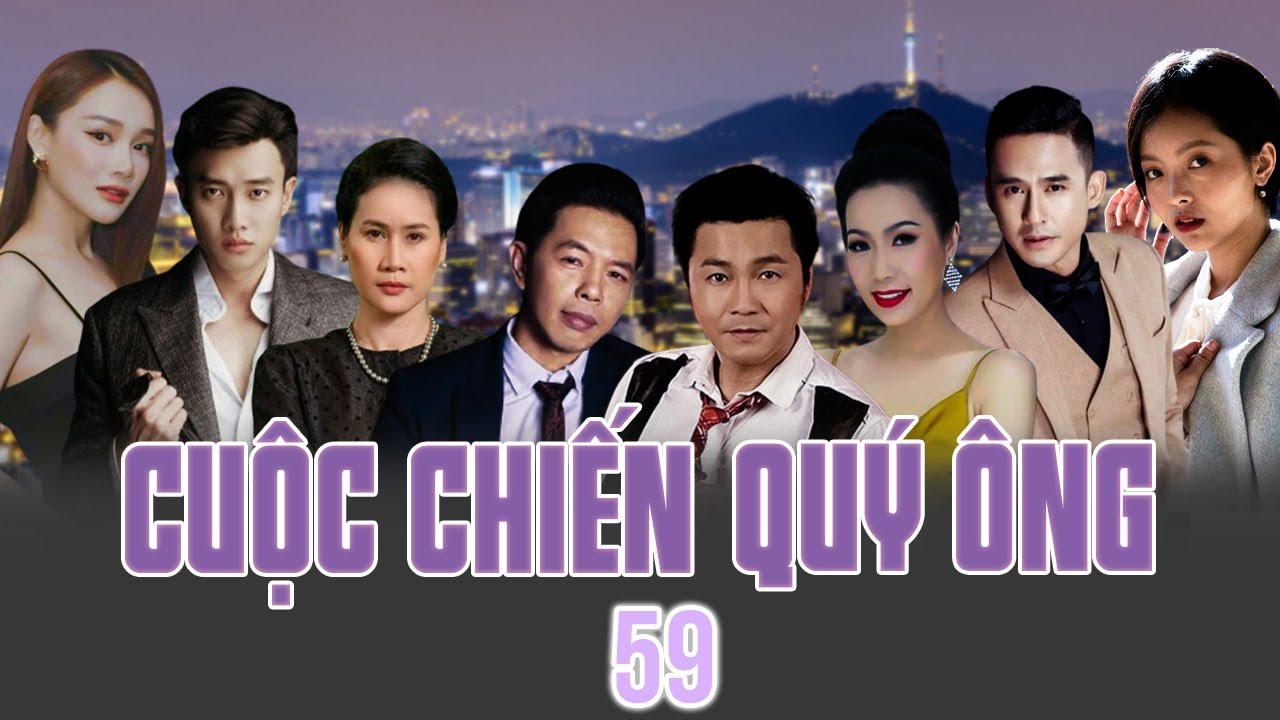 CUỘC CHIẾN QUÝ ÔNG - TẬP 59 | Phim Việt Nam Mới Nhất | Thái Hòa, Lương Thế Thành, Nhã Phương