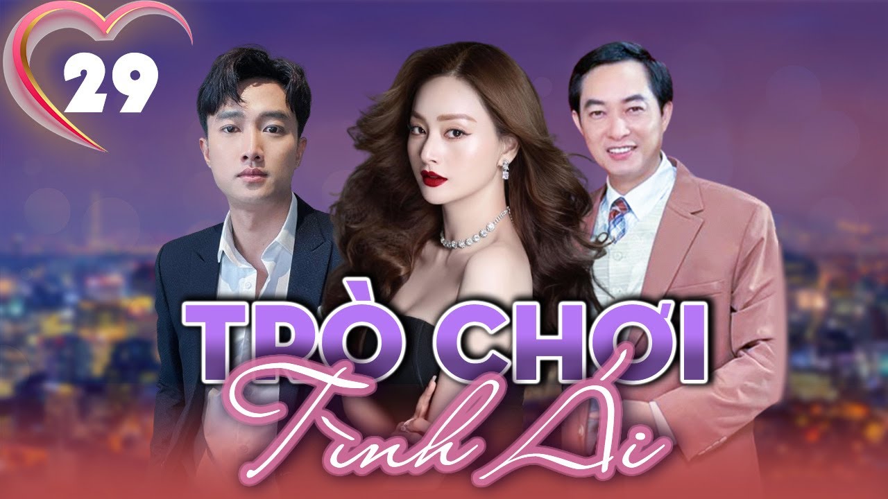 TRÒ CHƠI TÌNH ÁI - TẬP 29 | Phim Việt Nam Mới Nhất | Lan Phương, Quốc Trường, Khương Thịnh