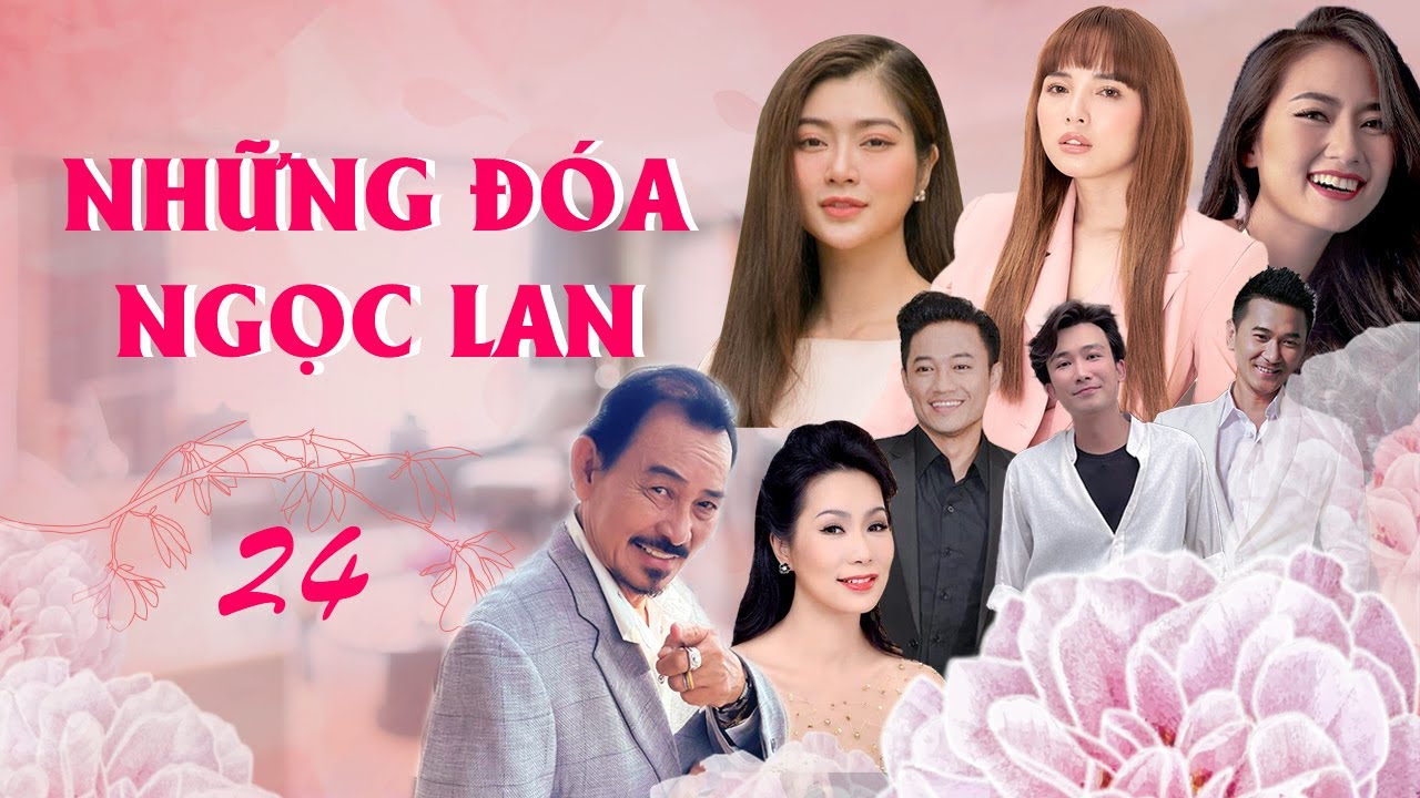 NHỮNG ĐOÁ NGỌC LAN - TẬP 24 | Ngọc Lan, Quý Bình, Thanh Trúc | Phim Tâm Lý Tình Cảm Việt Nam 2024