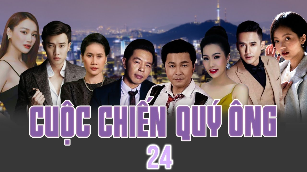 CUỘC CHIẾN QUÝ ÔNG - TẬP 24 | Phim Việt Nam Mới Nhất | Thái Hòa, Lương Thế Thành, Nhã Phương