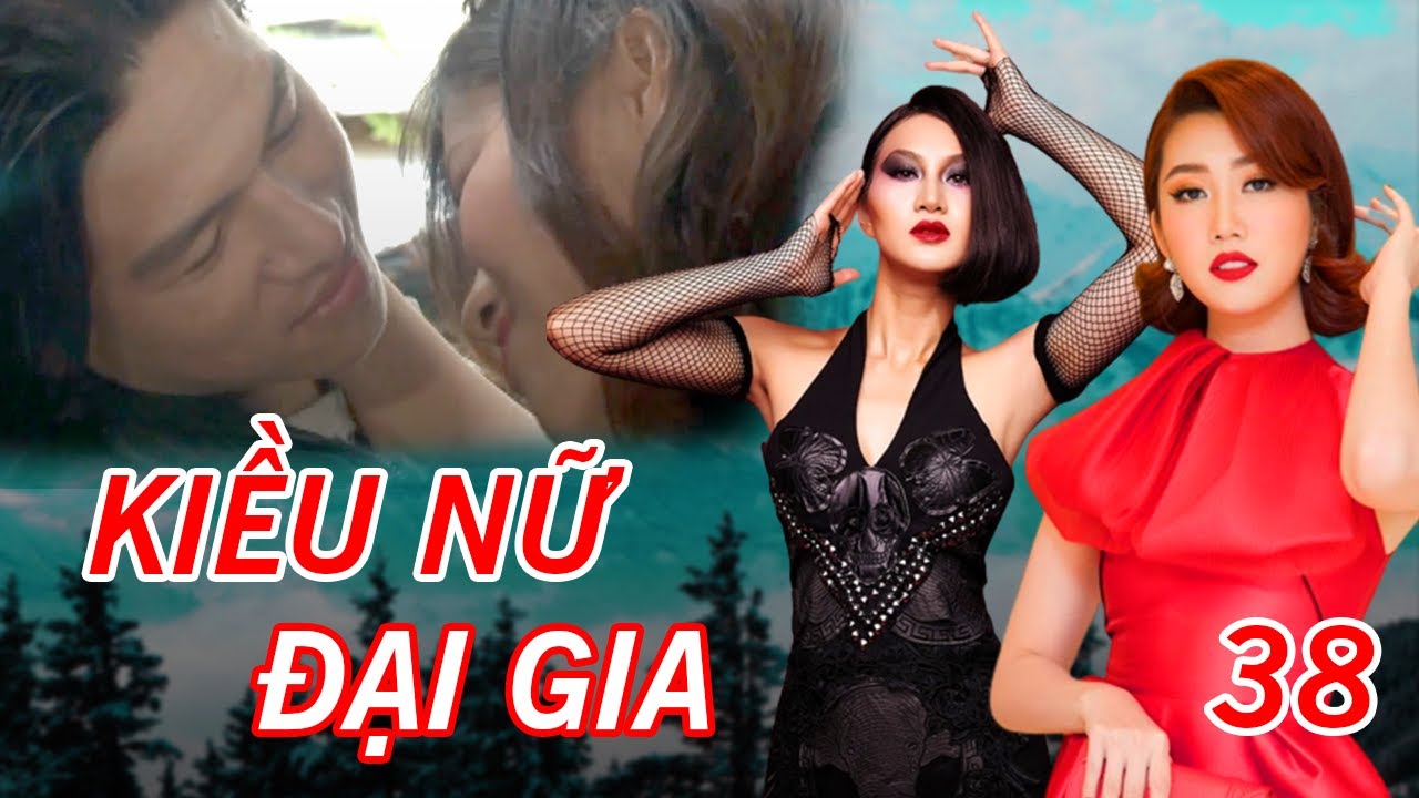 KIỀU NỮ ĐẠI GIA TẬP 38 FULL | Phim Tâm Lý Xã Hội Việt Nam 2023 | Thúy Ngân, Phi Ngọc Ánh