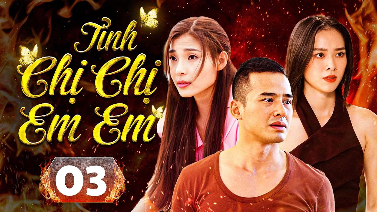 TÌNH CHỊ CHỊ EM EM  - Tập 03 | Phim Việt Hay Kinh Điển | Lương Thế Thành, Ngọc Diễm, Diệp Bảo Ngọc