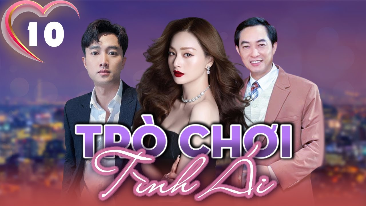 TRÒ CHƠI TÌNH ÁI - TẬP 10 | Phim Việt Nam Mới Nhất | Lan Phương, Quốc Trường, Khương Thịnh