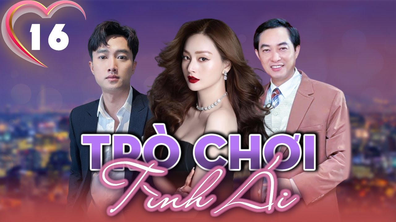 TRÒ CHƠI TÌNH ÁI - TẬP 16 | Phim Việt Nam Mới Nhất | Lan Phương, Quốc Trường, Khương Thịnh