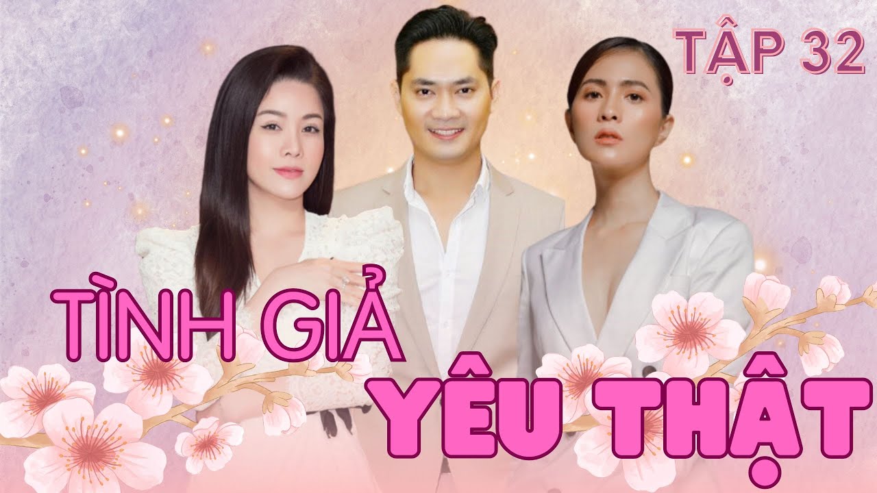 TÌNH GIẢ YÊU THẬT - TẬP 32 | Nhật Kim Anh, Minh Luân, Thuỳ Trang | Phim Tâm Lý Xã Hội Đặc Sắc 2024