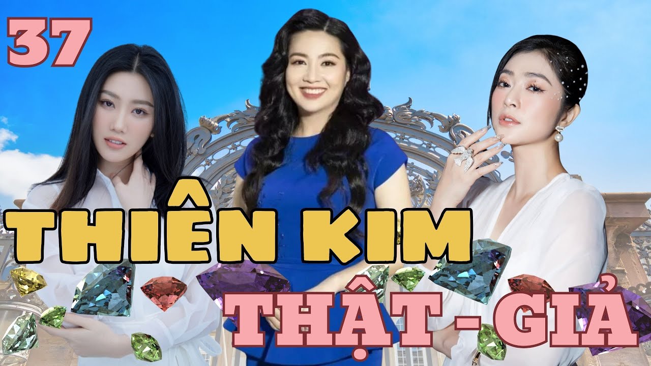 THIÊN KIM THẬT GIẢ - TẬP 37 | Thúy Ngân, Lê Khánh, Thanh Trúc | Phim Tình Cảm Việt Nam Hay 2024