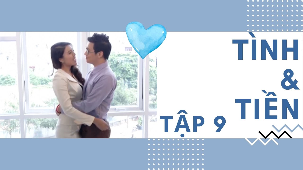 TÌNH VÀ TIỀN - TẬP 9 | Nhật Kim Anh, Việt Anh, Kha Ly, Thành Được