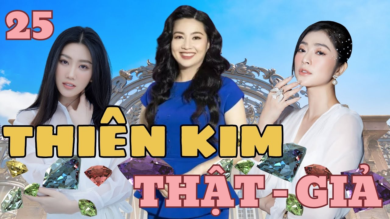 THIÊN KIM THẬT GIẢ - TẬP 25 | Thúy Ngân, Lê Khánh, Thanh Trúc | Phim Tình Cảm Việt Nam Hay 2024