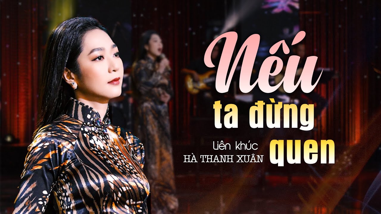 Tuyển tập NẾU TA ĐỪNG QUEN - Hà Thanh Xuân | Nhạc Trữ Tình Hải Ngoại Hà Thanh Xuân 2024