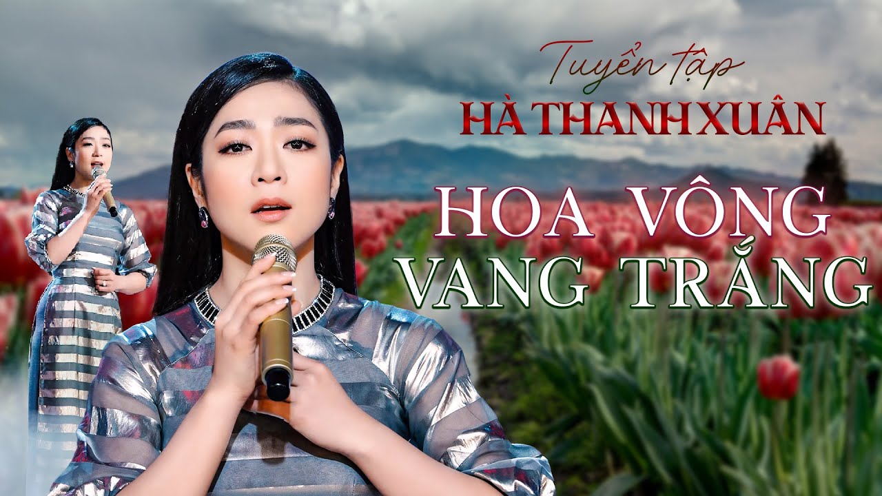 Tuyển tập HOA VÔNG VANG TRẮNG - Hà Thanh Xuân | Nhạc Trữ Tình Hải Ngoại Hà Thanh Xuân 2024