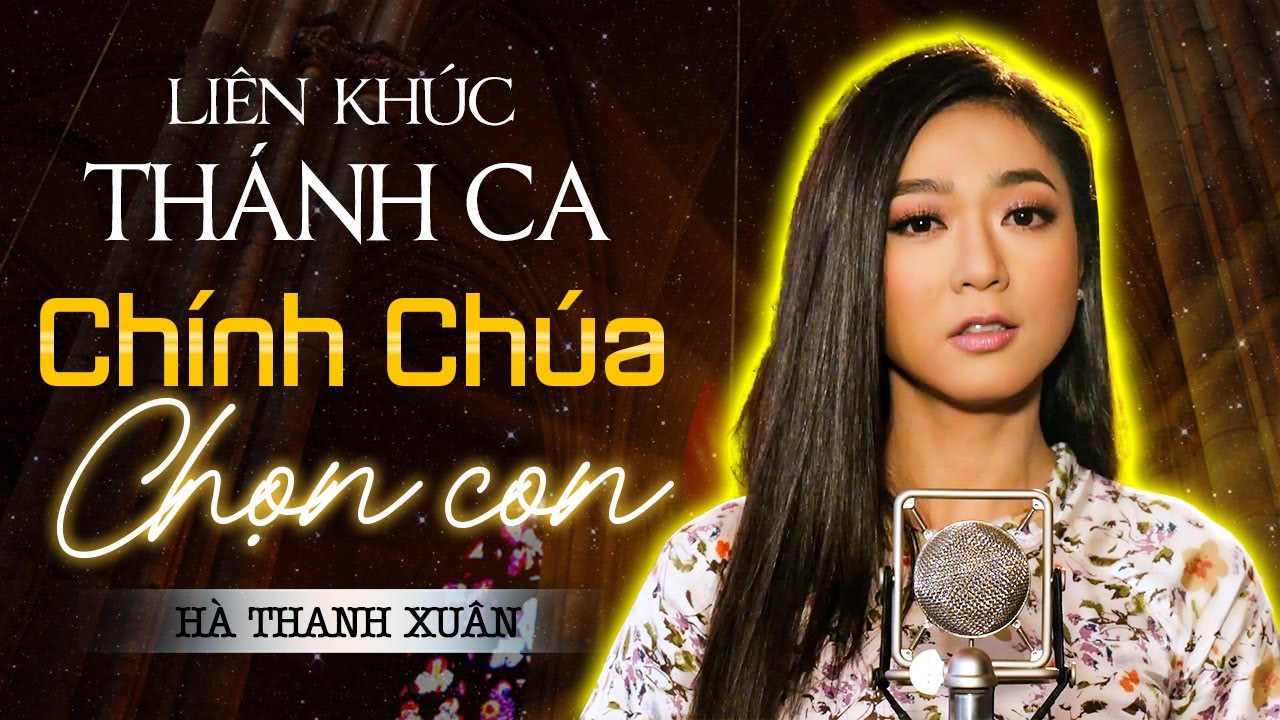 Liên Khúc Thánh Ca Mới 2023 CHÍNH CHÚA CHỌN CON Của Hà Thanh Xuân - Nhạc Thánh Ca Chọn Lọc Hay Nhất