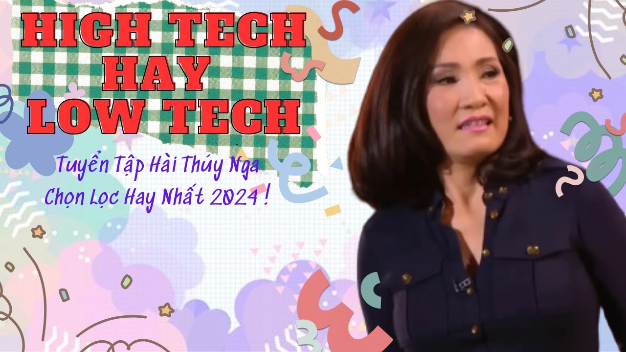 Hài Thúy Nga Vui Nhộn "High Tech hay Low Tech" - Hồng Đào, Quang Minh, Mai Tiến Dũng, Daniel Phú