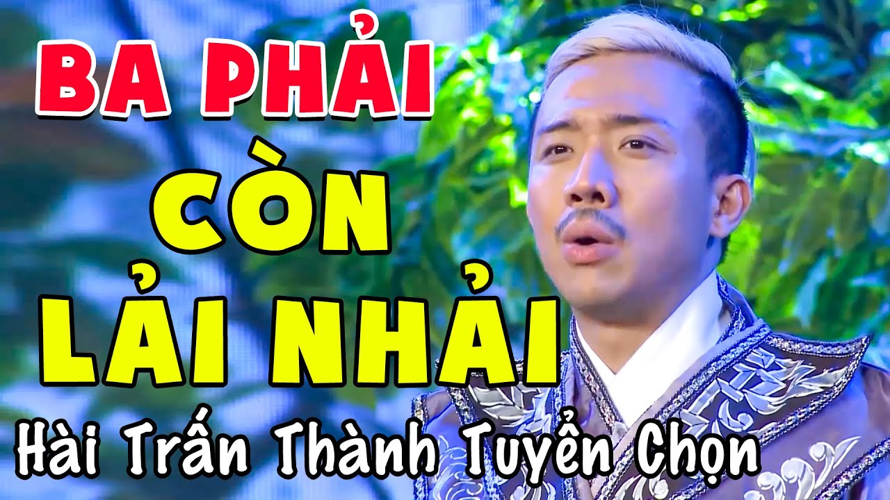 Hài Thế Kỷ TRẤN THÀNH "BA PHẢI CÒN LẢI NHẢI" Cười Lộn Ruột | Hài Mới Nhất 2024