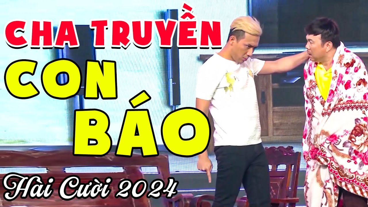 Hài Cặp Đôi Bất Bại Cố Ns Chí Tài Trấn Thành CHA TRUYỀN CON BÁO | Hài Mới Nhất 2024