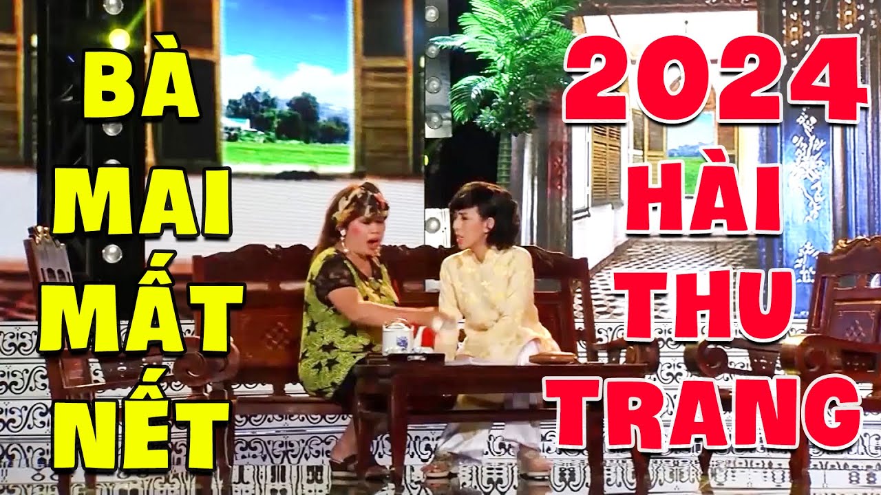 Khán Giả Cười Tới Tấp Hài Mới 2024 Thu Trang Bị BÀ MAI MẤT NẾT Giới Thiệu Mất Uy Tín | Hài Hay 2024