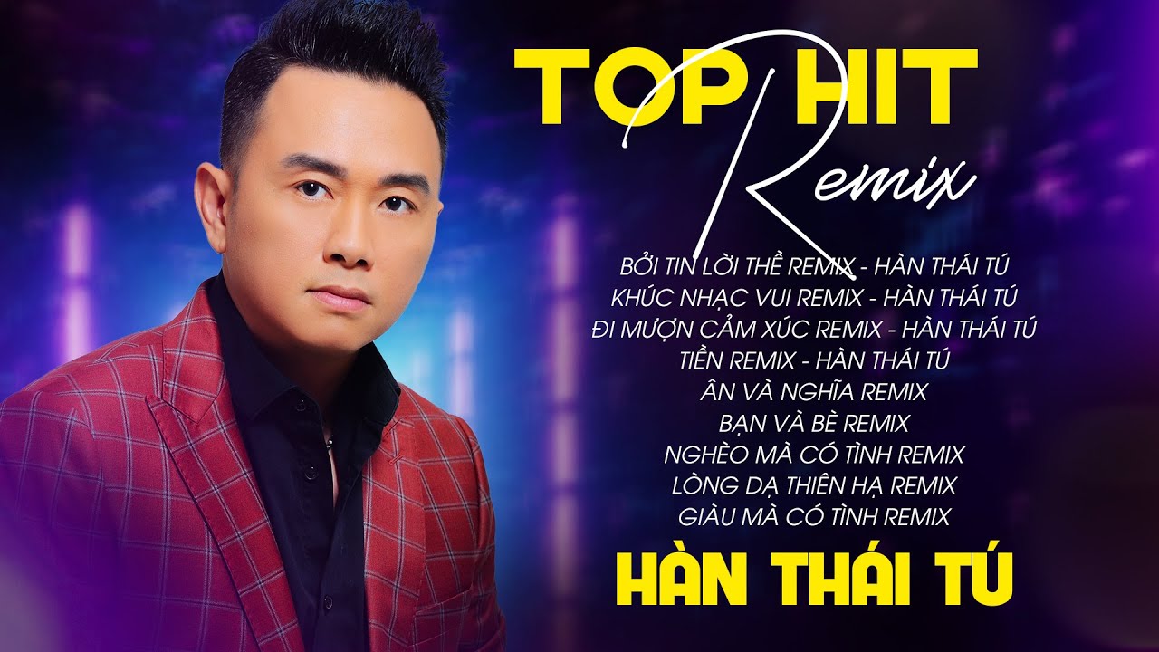 HÀN THÁI TÚ - TOP HIT REMIX | Tuyển Tập Remix Nhạc Trẻ Sôi Động Hay Nhất