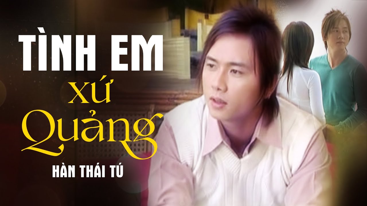 TÌNH EM XỨ QUẢNG - HÀN THÁI TÚ | MV Official