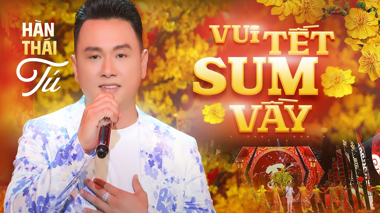 VUI TẾT SUM VẦY - HÀN THÁI TÚ | NHẠC TẾT 2024