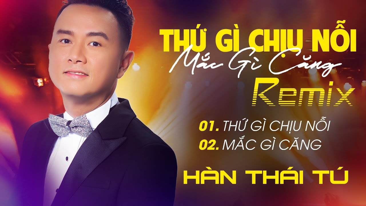 HÀN THÁI TÚ REMIX | Thứ Gì Chịu Nỗi - Mắc Gì Căng