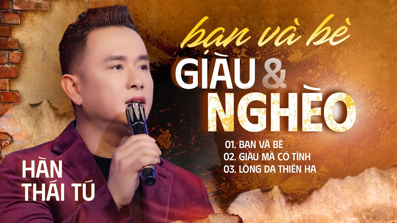 HÀN THÁI TÚ | ALbum Bạn & Bè - Giàu & Nghèo || Nghe Mà Ngẫm Sự Đời