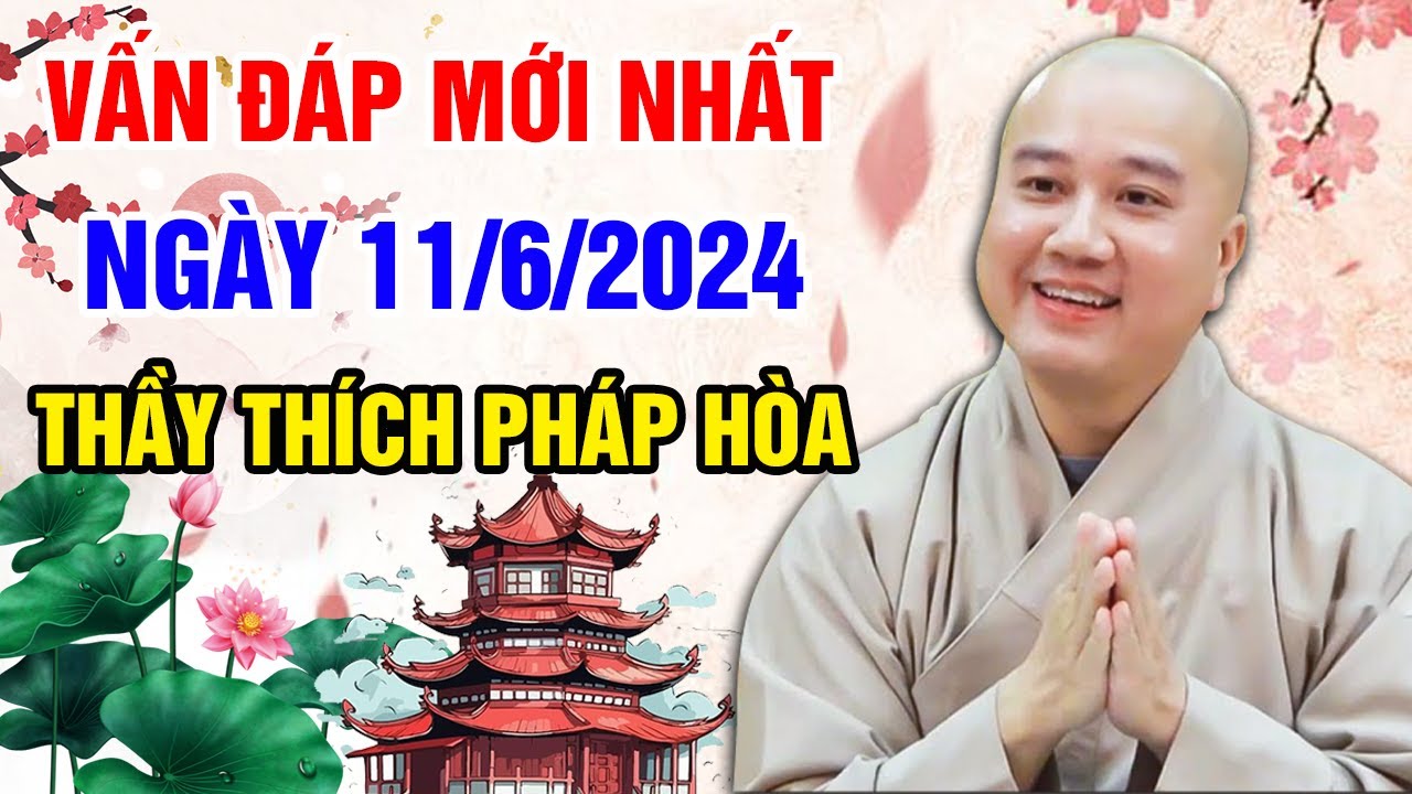 VẤN ĐÁP MỚI NHẤT NGÀY 11/06/2024 (Thầy quá tâm lý) | Thầy Thích Pháp Hòa - Tu Viện Trúc Lâm Canada