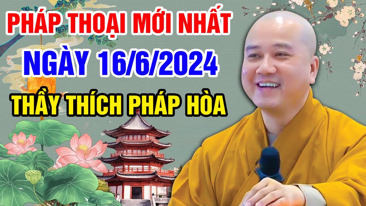 PHÁP THOẠI MỚI NHẤT NGÀY 16/06/2024 (rất cảm xúc) | Thầy Thích Pháp Hòa - Tu Viện Tây Thiên Canada