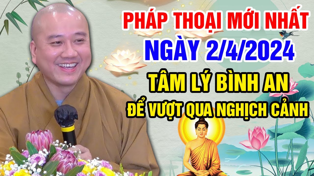 PHÁP THOẠI MỚI NHẤT NGÀY 2/4/2024( Giữ Tâm Lý Bình An Để Vượt Qua Nghịch Cảnh) - Thầy Thích Pháp Hòa