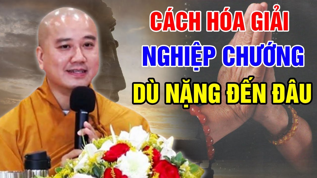 LÀM THẾ NÀO ĐỂ GIẢI TRỪ NGHIỆP CHƯỚNG? CÓ PHƯỚC LẮM MỚI NGHE ĐƯỢC BÀI GIẢNG NÀY| Thầy Thích Pháp Hòa