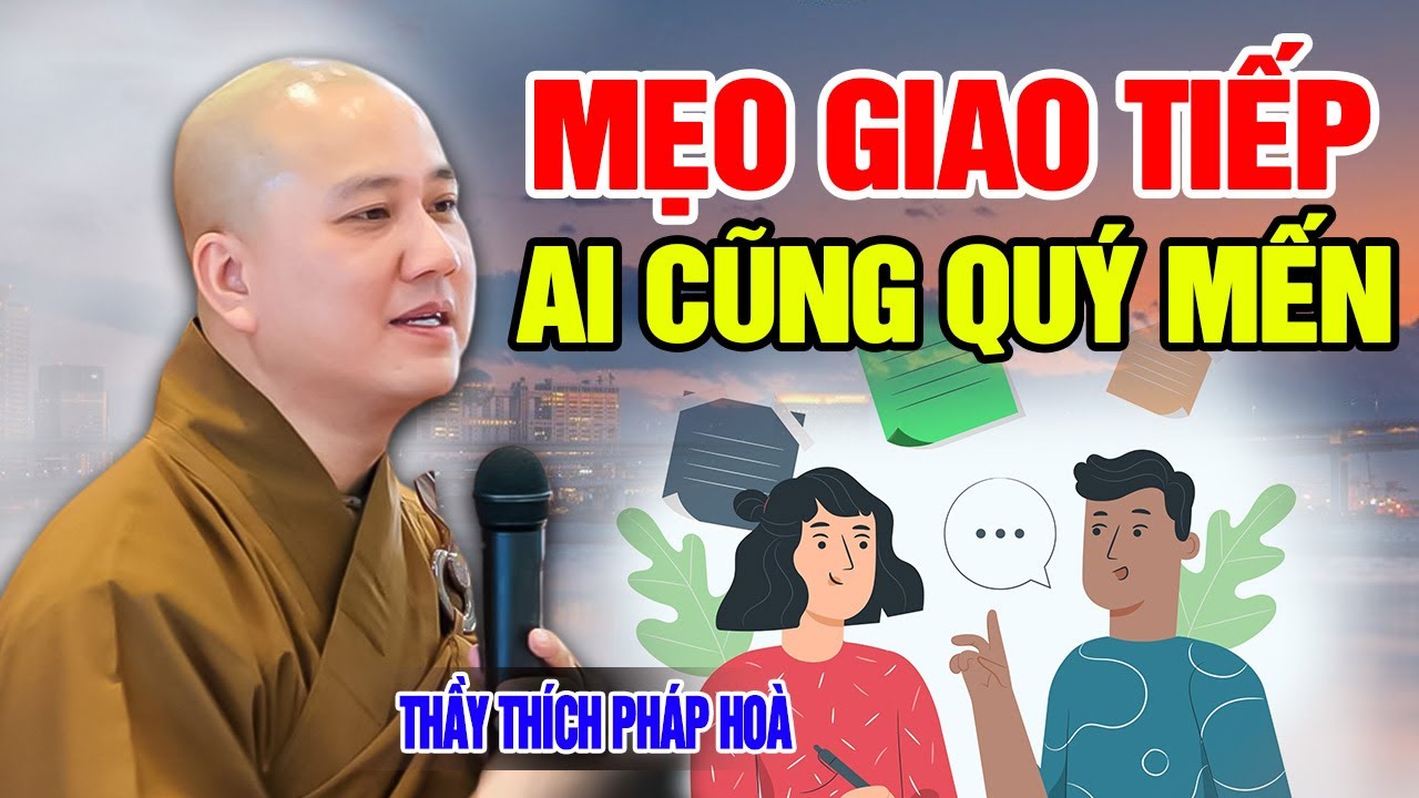 MẸO GIAO TIẾP - AI CŨNG QUÝ MẾN | Thầy Thích Pháp Hòa - Trích đoạn bài giảng hay (MỚI 2023)