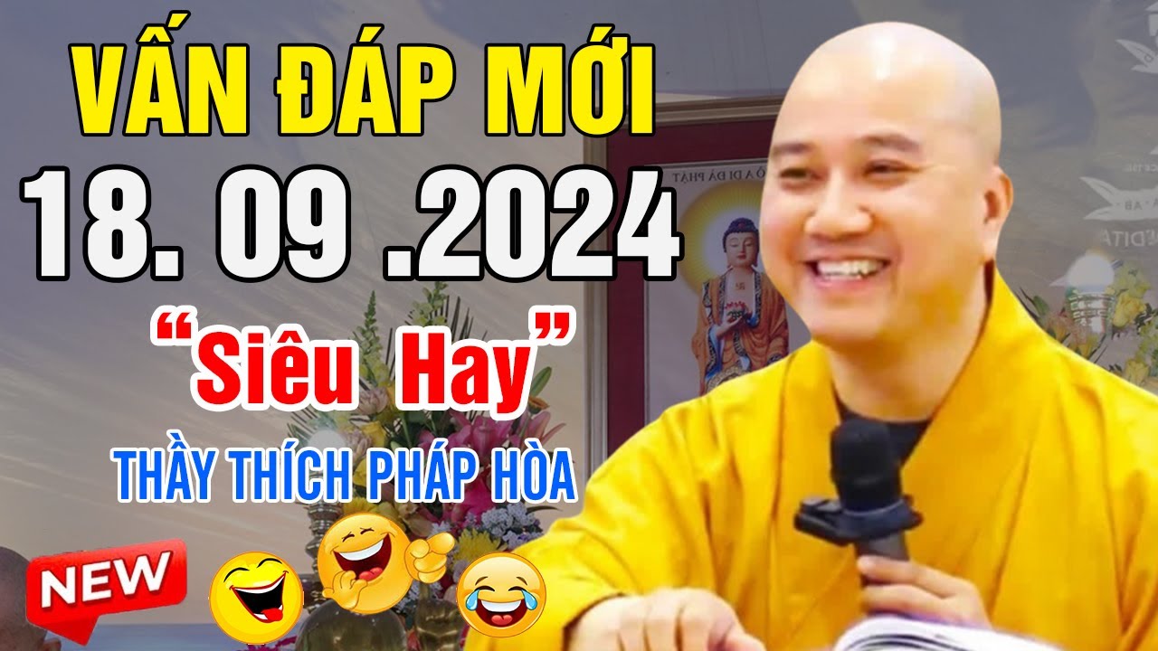 Vấn Đáp Mới "Câu Hỏi Siêu Hay" và Thực Tế 18. 09. 2024 - Thầy Thích Pháp Hòa Tu Viện Trúc Lâm CaNada