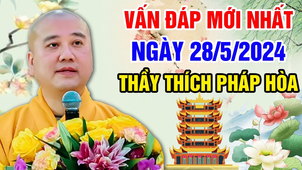 VẤN ĐÁP MỚI NHẤT NGÀY 28/5/2024 (nên nghe) | Thầy Thích Pháp Hòa - Tu Viện Trúc Lâm Canada