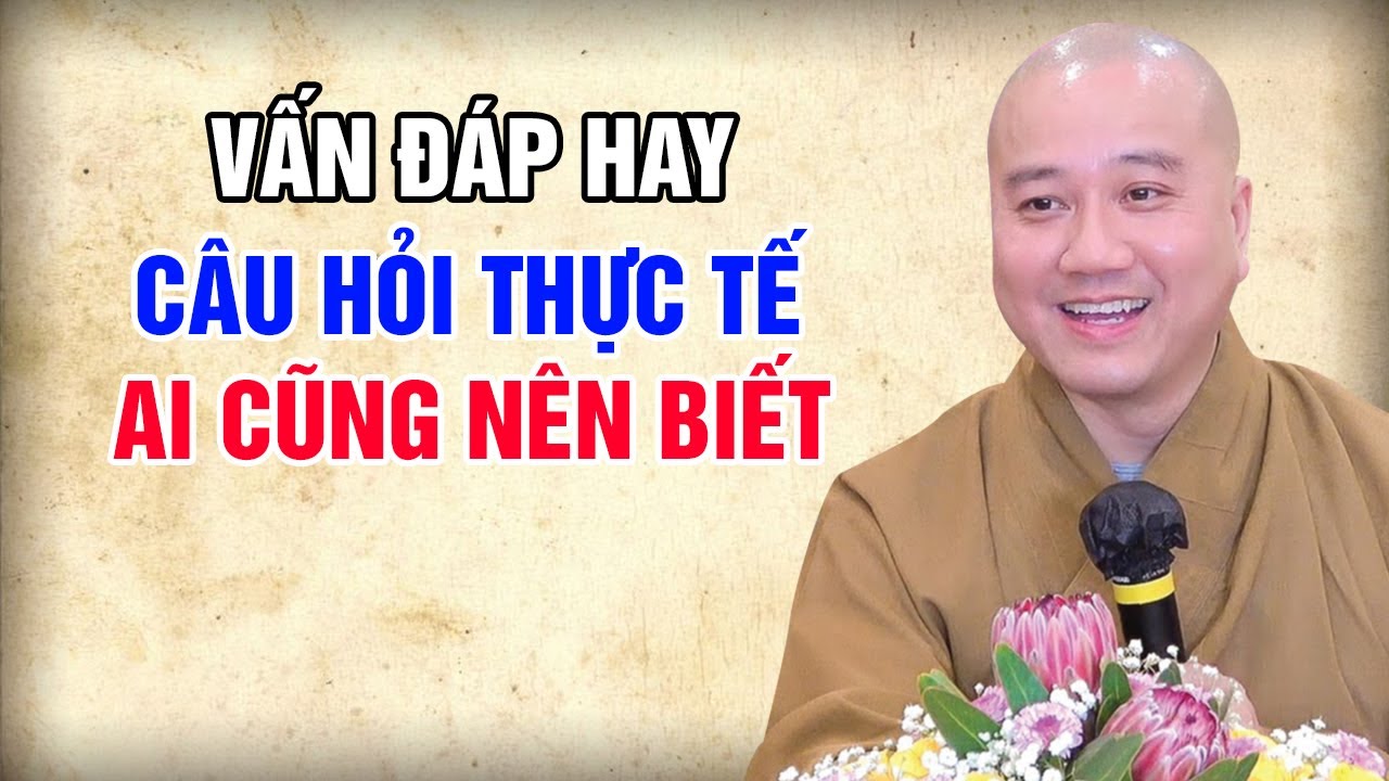 VẤN ĐÁP HAY - NHỮNG CÂU HỎI THỰC TẾ AI CŨNG NÊN BIẾT | Thuyết Pháp Hay Thầy Thích Pháp Hòa