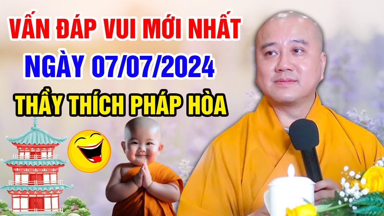 VẤN ĐÁP VUI MỚI NHẤT NGÀY 07/07/2024 (rất thực tế) | Thầy Thích Pháp Hòa - Tu Viện Trúc Lâm Canada