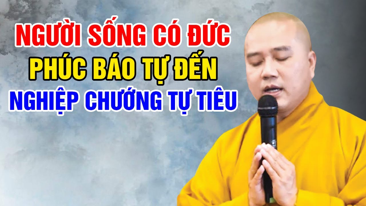 NGƯỜI SỐNG CÓ ĐỨC PHÚC BÁO TỰ ĐẾN NGHIỆP CHƯỚNG TỰ TIÊU | Thuyết Pháp Thầy Thích Pháp Hòa