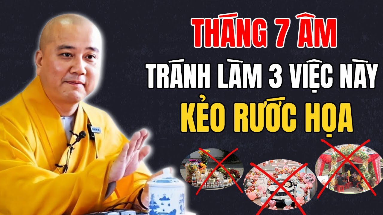 LƯU Ý! Tháng 7 Âm Tuyệt Đối Đừng Làm 3 Việc Này, Kẻo RƯỚC HỌA VÀO Nhà | Thầy Thích Pháp Hòa