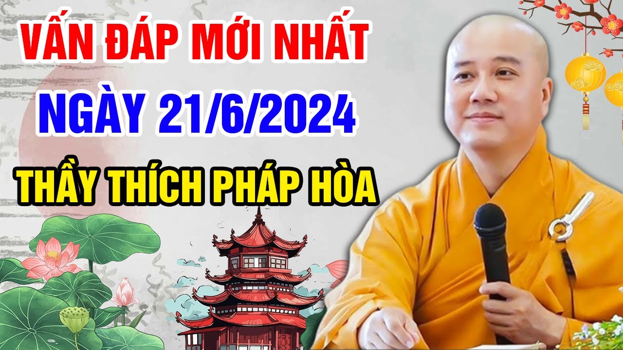 VẤN ĐÁP MỚI NHẤT NGÀY 21/06/2024 (rất thực tế) | Thầy Thích Pháp Hòa - Tu Viện Trúc Lâm Canada