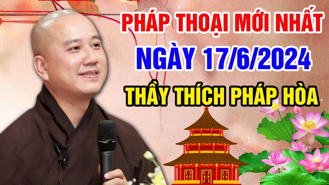 PHÁP THOẠI MỚI NHẤT NGÀY 17/06/2024 (rất sâu sắc) | Thầy Thích Pháp Hòa - Tu Viện Tây Thiên Canada