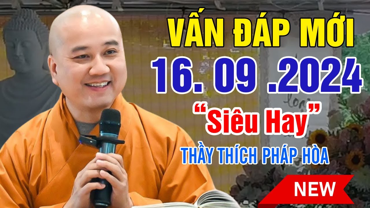 Vấn Đáp Câu Hỏi Mới 16. 09. 2024 "Siêu Hay và Thực Tế" - Thầy Thích Pháp Hòa (Đặc biệt hay)