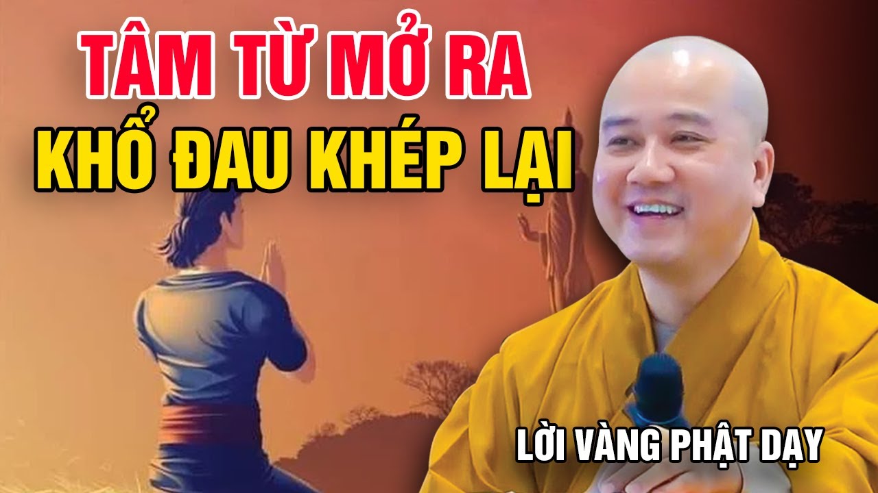 TÂM TỪ MỞ RA - KHỔ ĐAU KHÉP LẠI | Lời Vàng Phật Dạy - Thầy Thích Pháp Hòa (Mới Nhất 2023)