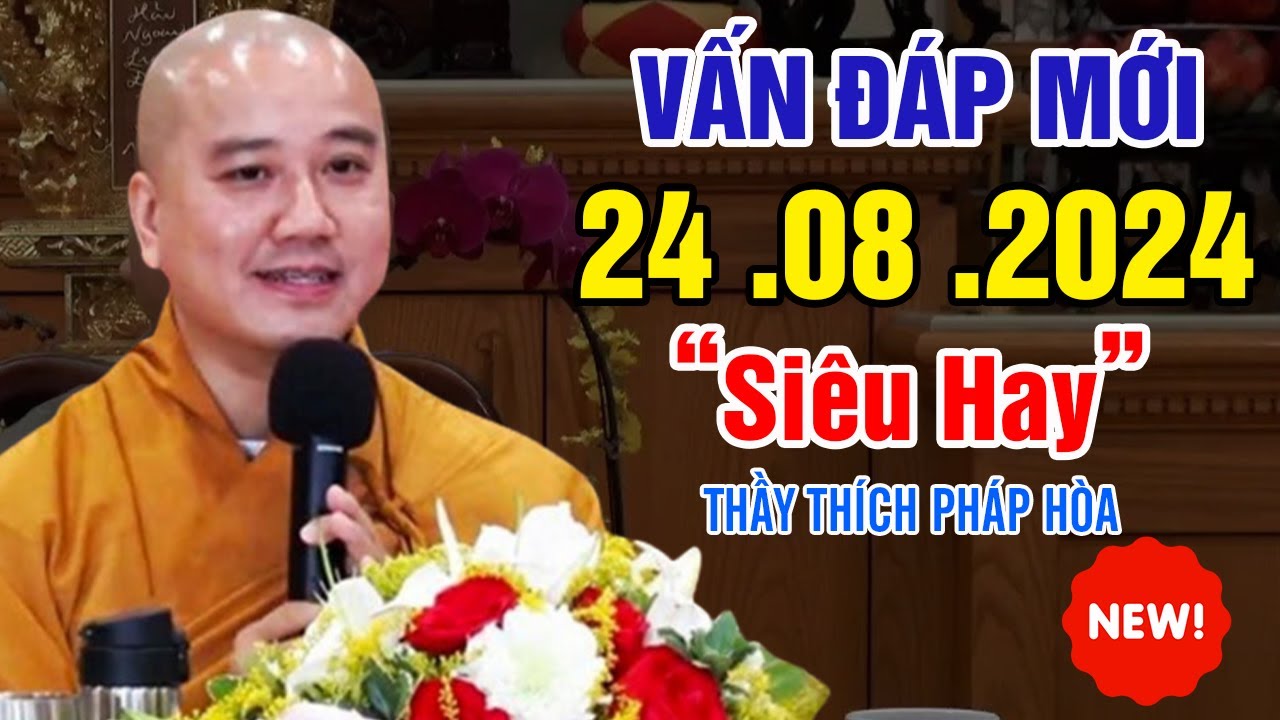 Vấn Đáp Câu Hỏi Mới "Thực Tế" Siêu Hay 24. 08. 2024 - Thầy Thích Pháp Hòa Tu Viện Trúc Lâm NEW 2024