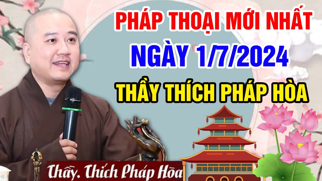 PHÁP THOẠI MỚI NHẤT NGÀY 01/07/2024 (rất hay) | Thầy Thích Pháp Hòa - Tu Viện Tây Thiên Canada