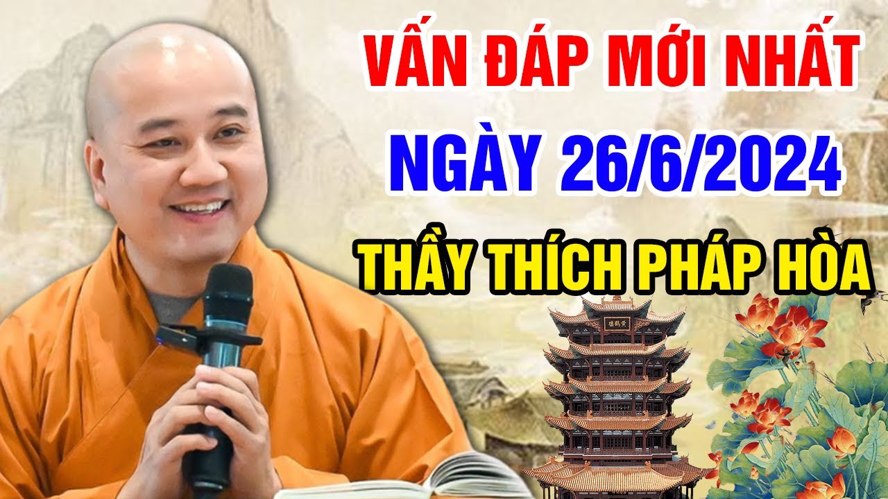 VẤN ĐÁP MỚI NHẤT NGÀY 26/06/2024 (siêu hay) | Thầy Thích Pháp Hòa - Tu Viện Trúc Lâm Canada