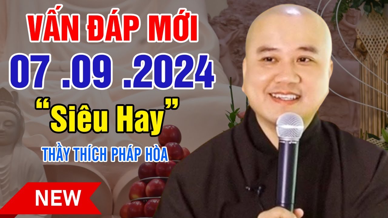 Vấn Đáp Câu Hỏi Mới "Và Thực Tế" SIÊU HAY 07. 09. 2024 - Thầy Thích Pháp Hòa (video mới 2024)