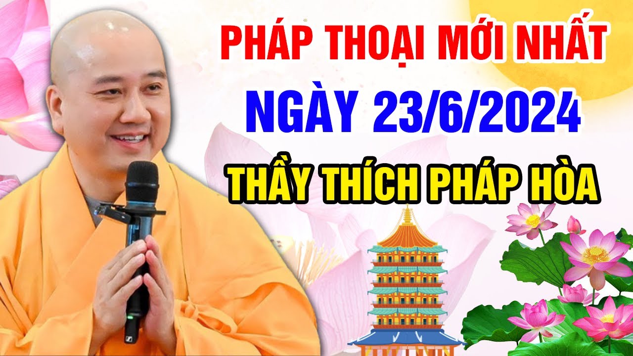 PHÁP THOẠI MỚI NHẤT NGÀY 23/06/2024 (siêu hay) | Thầy Thích Pháp Hòa - Tu Viện Tây Thiên Canada