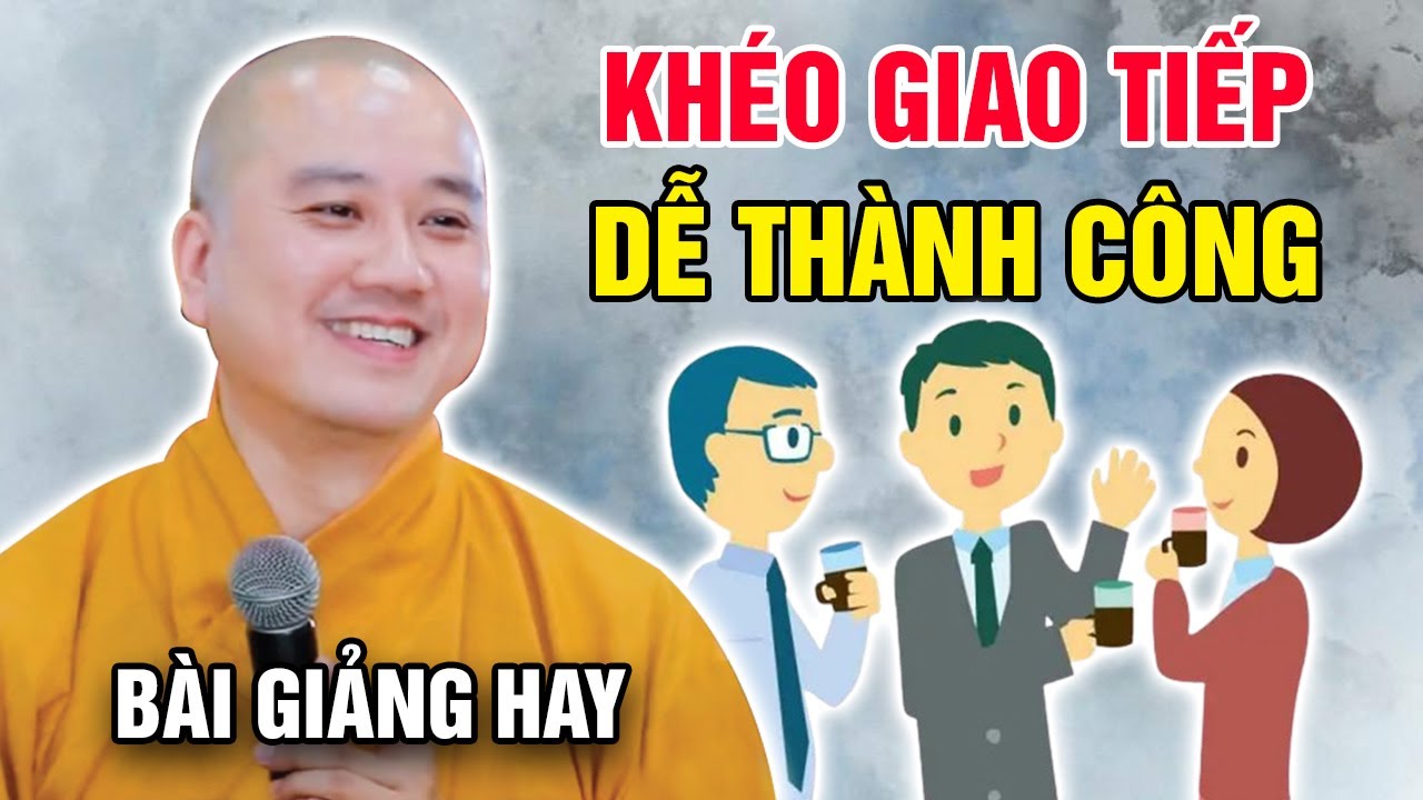 KHÉO GIAO TIẾP - DỄ THÀNH CÔNG (Bài Giảng Hay) | Thầy Thích Pháp Hòa - Tu Viện Tây Thiên Canada