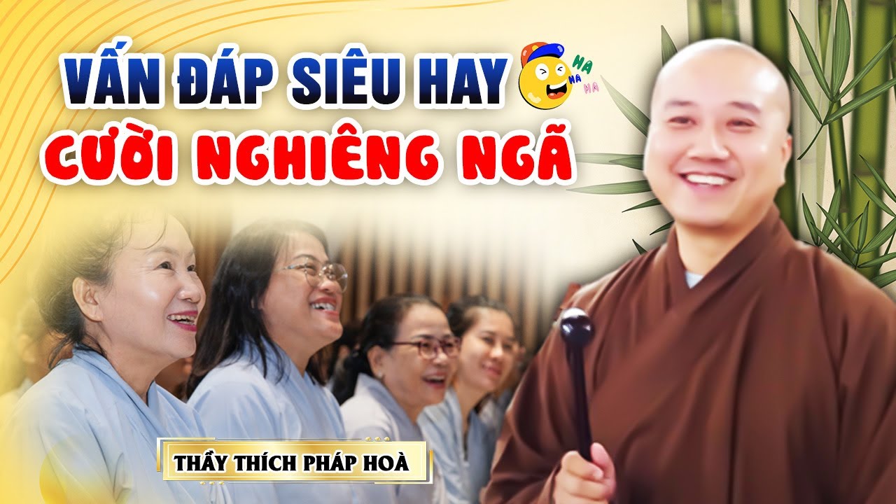 VẤN ĐÁP SIÊU HAY - CƯỜI NGHIÊNG NGÃ Với Pháp Thoại Thầy Giảng | Thầy Thích Pháp Hoà Mới Nhất 2023