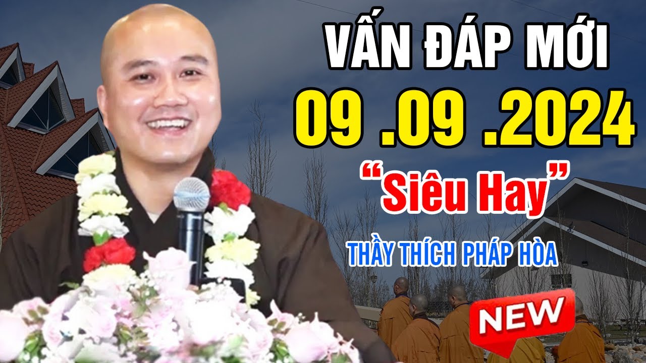 Vấn Đáp Mới "Rất Thực Tế" Câu Hỏi Siêu Hay 09. 09.2024 - Giảng Sư Thầy Thích Pháp Hòa