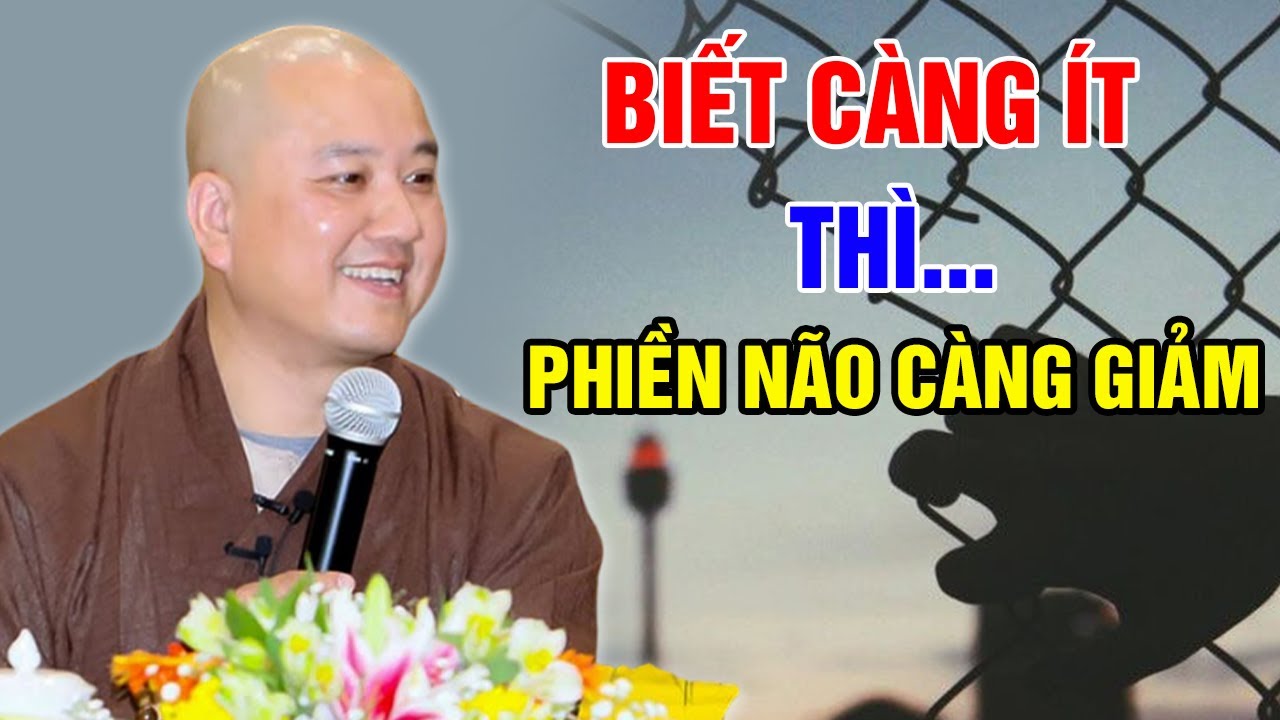 BIẾT CÀNG ÍT THÌ PHIỀN NÃO CÀNG GIẢM - BIẾT NHIỀU THỊ PHI NHIỀU (hay lắm) | Thầy Thích Pháp Hòa